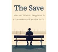 The Save - sometimes the bravest thing you can do… is to let someone catch you when you fall: A Slow Burn Hockey Romance About Healing, Found Family & Second Chances