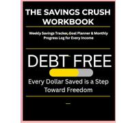 The Savings Crush Workbook: A Step-by-Step Guide to Building Your Savings and Paying Yourself First