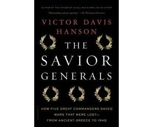 [(The Savior Generals: How Five Great Commanders Saved Wars That Were Lost - from Ancient Greece to Iraq)] [Author: Victor Davis Hanson] published on (August, 2014)