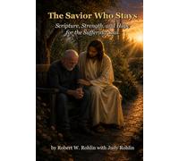 The Savior Who Stays: Scripture, Strength and Hope for the Suffering Soul