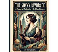 The Savvy Divorcee: A Financial Tool for Life after Divorce