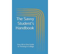 The Savvy Student's Handbook: Your All-in-One Guide to Thriving in College