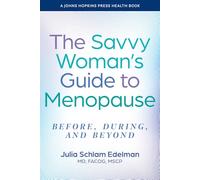 The Savvy Woman's Guide to Menopause: Before, During and Beyond