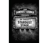 THE SAWDUST LOUNGE PRESENTS: On Tonight’s Stardust Stage…