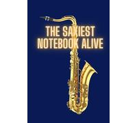 The Saxiest Notebook Alive: Practice Journal and Lesson Notebook for Sax Players of All Ages
