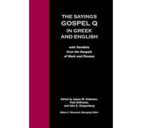 The Sayings Gospel Q in Greek and English: With Parallels from the Gospels of Mark and Thomas