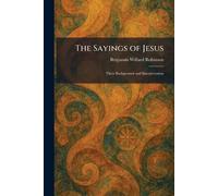 The Sayings of Jesus: Their Background and Interpretation