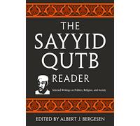 The Sayyid Qutb Reader: Selected Writings on Politics, Religion, and Society
