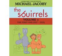 The Sbuirrels, Volume 1: The First One (2017 - 2021): A Surreal Comedy Webcomic Collection Featuring Ryan, Mary & Ed