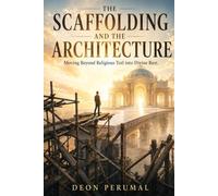 THE SCAFFOLDING AND THE ARCHITECTURE: Moving Beyond Religious Toil into Divine Rest