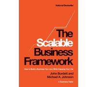 The Scalable Business Framework(TM): How to Build a Business You Love While Enjoying Your Life (A Business Fable)