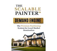 The Scalable Painter™: Demand Engine: The Premium Positioning System for Local Market Domination