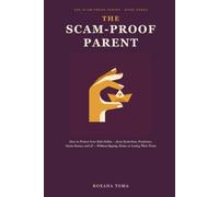 The Scam-Proof Parent: How to Protect Your Kids Online - from Sextortion, Predators, Game Scams, and AI - Without Spying, Panic, or Losing Their Trust