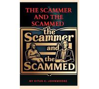 The Scammer and the Scammed: Don't be deceived