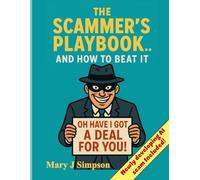 The Scammer’s Playbook… and How to Beat It: Outsmart today’s most dangerous scams before they outsmart you.