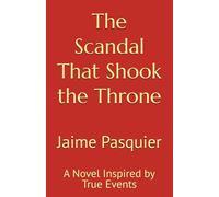 The Scandal That Shook the Throne: A Novel Inspired by True Events