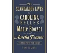 Tom Elmore The Scandalous Lives of Carolina Belles Marie Boozer and (Tascabile)