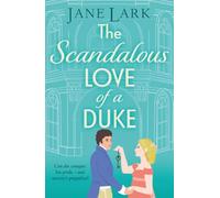The Scandalous Love of a Duke: A opposites attract sizzling Regency romance from Jane Lark