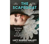 The Scapegoat: The Brilliant Brief Life of the Duke of Buckingham