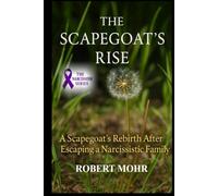 The Scapegoats Rise: A Scapegoat’s Rebirth After Escaping a Narcissistic Family