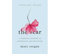 The Scar: A Personal History of Depression and Recovery
