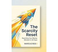 The Scarcity Reset: Rewriting Your Money Mindset in 30 Days