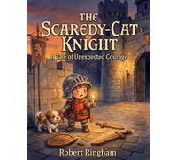The Scaredy-Cat Knight: A Tale of Unexpected Courage