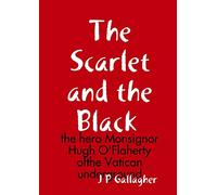 The Scarlet and the a Black: the hero Monsignor Hugh O'Flaherty ofthe Vatican underground