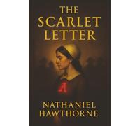 The Scarlet Letter: A Branded Woman, a Hidden Sin, and the Price of Shame in Puritan America