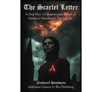 The Scarlet Letter: A Deep Dive: A Comprehensive Edition of Nathaniel Hawthorne’s Timeless Tale