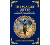 The Scarlet Letter: A Haunting Tale of Sin, Shame & Redemption in a Strict Puritan Society