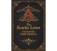 The Scarlet Letter: A Literary Classic of Sin, Conscience and Redemption