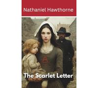 The Scarlet Letter: A Tale of Sin and Redemption in Puritan New England (Annotated)