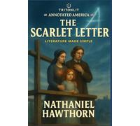 The Scarlet Letter: Annotated: A Timeless Tale of Sin, Shame, and Strength - Annotated Edition with Insights, Themes & Context
