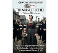 The Scarlet Letter by Nathaniel Hawthorne (Level A1/A1+) Subtitle: Simplified Englis: Simplified English Story About Sin, Guilt, Society, Judgment, and the Consequences of Hidden Truths