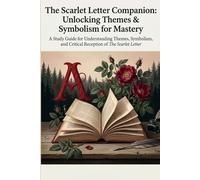 The Scarlet Letter Companion: Unlocking Themes & Symbolism for Mastery: In-Depth Analysis, Historical Context, and Critical Discussions for Students & Educators