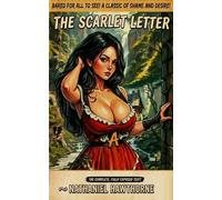 The Scarlet Letter: The Complete, Fully Exposed Edition