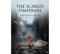 The scarlet pimpernel: By baroness orczy