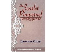 THE SCARLET PIMPERNEL: UNABRIDGED ORIGINAL CLASSIC