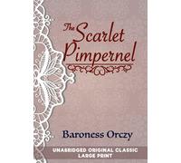 THE SCARLET PIMPERNEL: UNABRIDGED ORIGINAL CLASSIC - LARGE PRINT