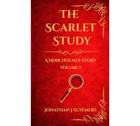 The Scarlet Study: A Noir Holmes Story Volume One