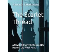 The Scarlet Thread: A Novel of Bridget Bishop and the Dawn of the Witch Hunt