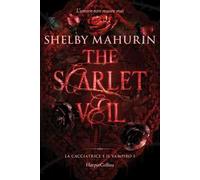 Libri Mahurin Shelby - The Scarlet Veil. La Cacciatrice E Il Vampiro #01