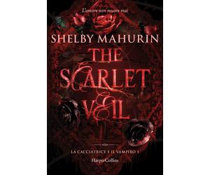 The scarlet veil. La cacciatrice e il vampiro. Vol. 1 - Mahurin Shelby