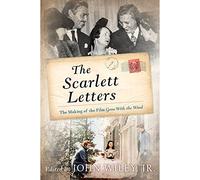 The Scarlett Letters: The Making of the Film Gone With the Wind