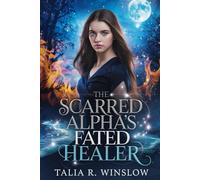 The Scarred Alpha’s Fated Healer: A Rejected Mate Second Chance Paranormal Romance