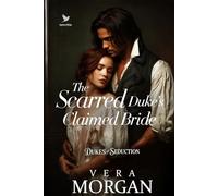 The Scarred Duke’s Claimed Bride: A Historical Steamy Regency Romance Novel