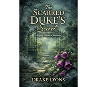The Scarred Duke's Secret: A Spicy Historical Romance