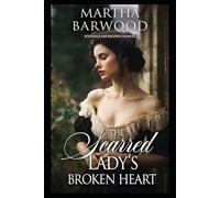 The Scarred Lady’s Broken Heart: A Historical Regency Romance Novel