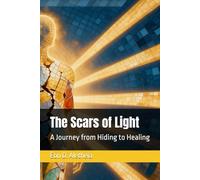 The Scars of Light: A Journey from Hiding to Healing